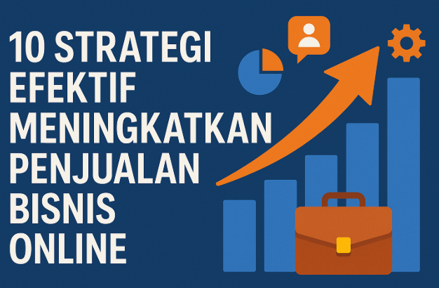 10 Strategi Efektif Meningkatkan Penjualan Bisnis Online