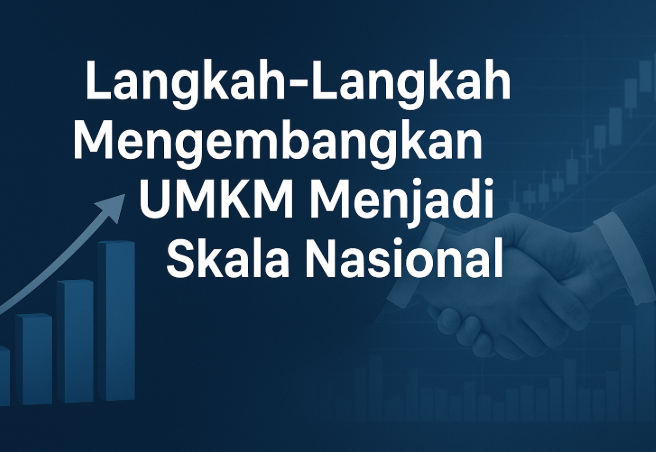 Langkah-Langkah Mengembangkan UMKM Menjadi Skala Nasional